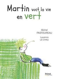 Martin voit la vie en vert