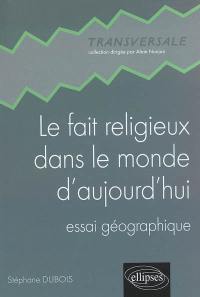 Le fait religieux dans le monde d'aujourd'hui : essai géographique