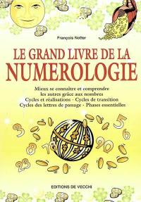 Le grand livre de la numérologie : mieux se connaître et comprendre les autres grâce aux nombres, cycles et réalisations, cycles de transition, cycles des lettres de passage, phases essentielles