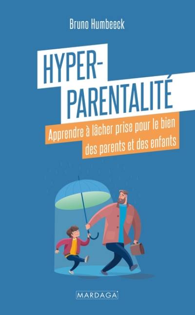 Hyper-parentalité : apprendre à lâcher prise pour le bien des parents et des enfants