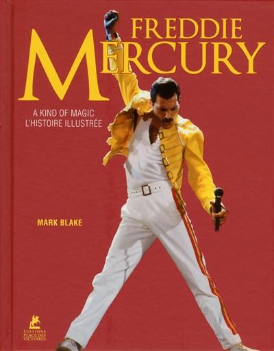 Freddie Mercury : a kind of magic : l'histoire illustrée