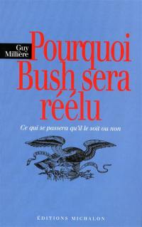 Pourquoi Bush sera réélu : ce qui se passera qu'il le soit ou non