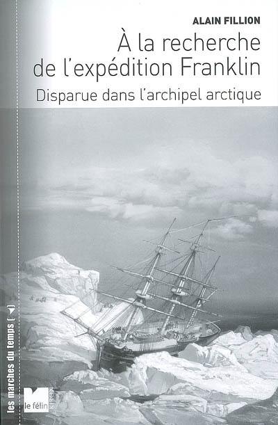 A la recherche de l'expédition Franklin : disparue dans l'archipel arctique