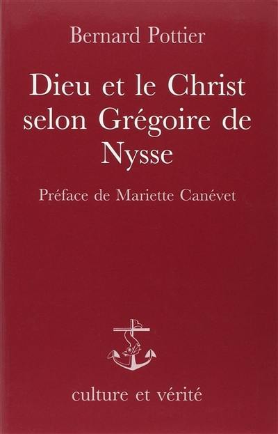 Dieu et le Christ selon Grégoire de Nysse : étude systématique du Contre Eunome avec traduction inédite des extraits d'Eunome