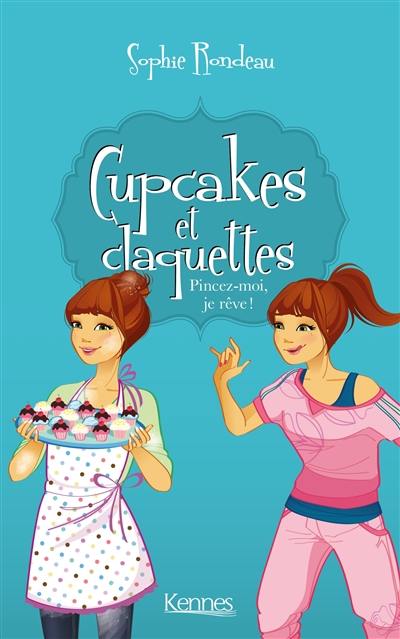 Cupcakes et claquettes. Vol. 3. Pincez-moi, je rêve !