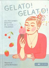 Gelato ! Gelato ! : les meilleures recettes de glaces italiennes