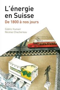 L'énergie en Suisse : de 1800 à nos jours