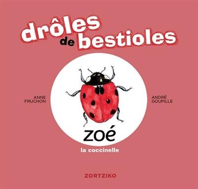 Drôles de bestioles. Zoé la coccinelle