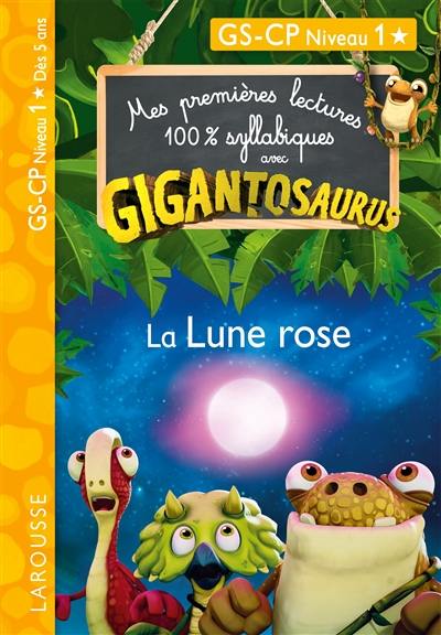 Gigantosaurus : la Lune rose : GS, CP niveau 1