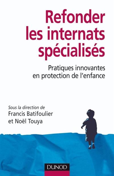 Refonder les internats spécialisés : pratiques innovantes en protection de l'enfance