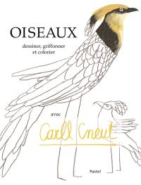 Oiseaux : dessiner, griffonner, et colorier avec Carll Cneut