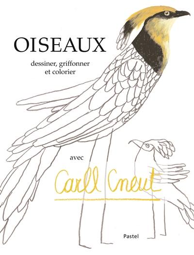 Oiseaux : dessiner, griffonner, et colorier avec Carll Cneut