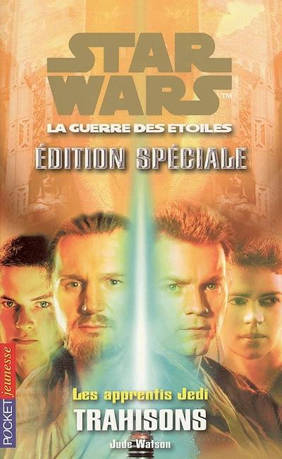 Les apprentis Jedi : Star Wars, la guerre des étoiles. Vol. 19. Trahisons : édition spéciale I