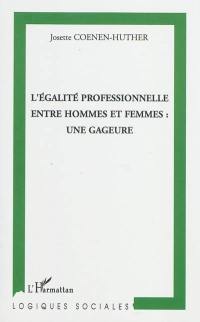 L'égalité professionnelle entre hommes et femmes : une gageure