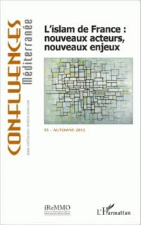 Confluences Méditerranée, n° 95. L'islam de France : nouveaux acteurs, nouveaux enjeux