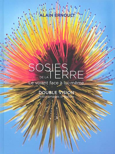 Sosies de la Terre : le vivant face à lui-même. Double vision : mirror images in nature