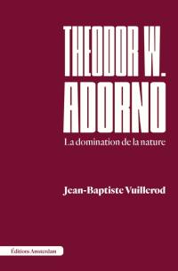 Theodor W. Adorno : la domination de la nature