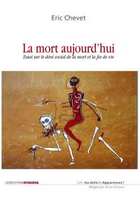 La mort aujourd'hui : essai sur le déni social de la mort et la fin de vie