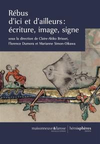 Rébus d'ici et d'ailleurs : écriture, image, signe