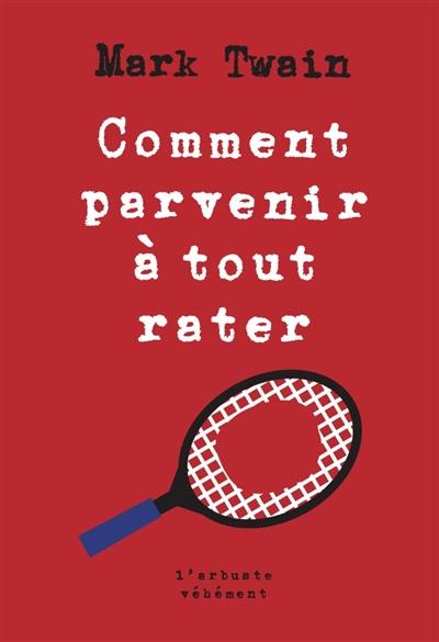 Comment parvenir à tout rater