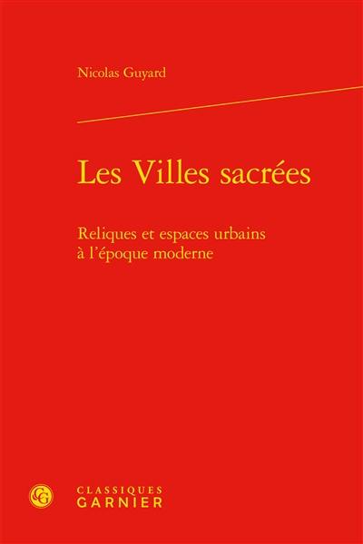 Les villes sacrées : reliques et espaces urbains à l'époque moderne