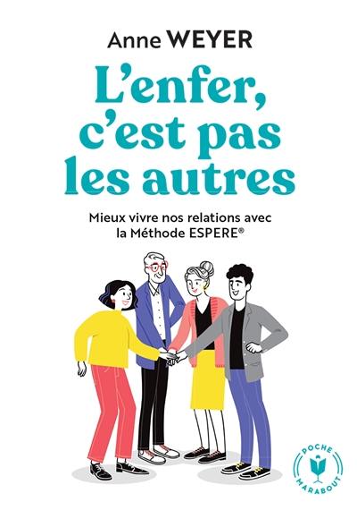 L'enfer, c'est pas les autres : mieux vivre nos relations avec la méthode Espere