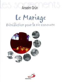 Le mariage : bénédiction pour la vie commune