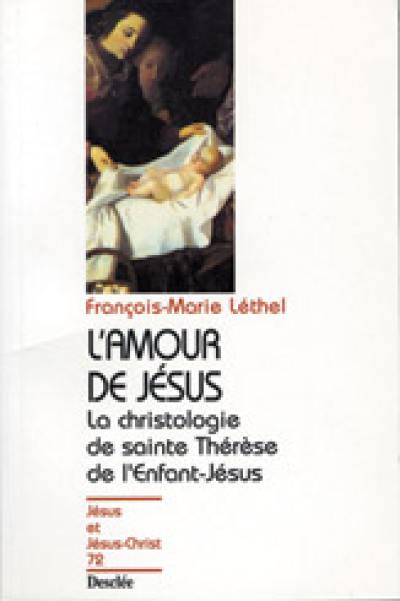 L'amour de Jésus : la christologie de sainte Thérèse l'Enfant-Jésus