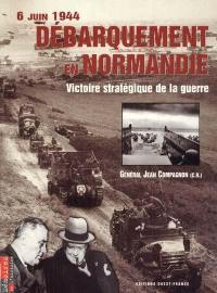 Débarquement en Normandie : 6 juin 1944, victoire stratégique de la guerre