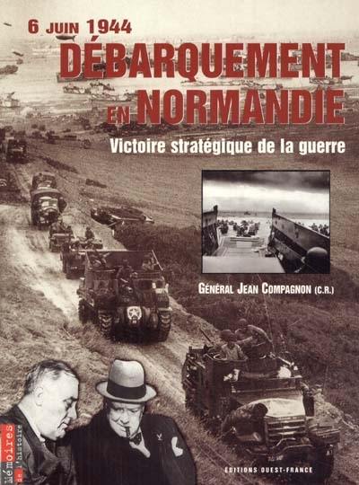 Débarquement en Normandie : 6 juin 1944, victoire stratégique de la guerre