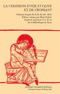 La chanson d'Yde et Olive et de Croissant : chanson de geste de la fin du XIIIe siècle : édition critique par Elena Podetti d'après le manuscrit T, L. II. 14 de la bibliothèque de Turin