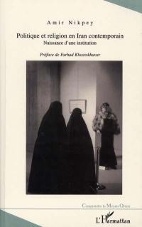 Politique et religion en Iran contemporain : naissance d'une institution