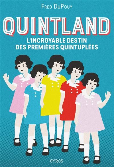 Quintland : l'incroyable destin des premières quintuplées