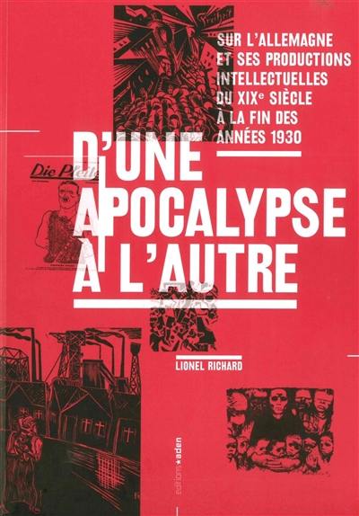 D'une apocalypse à l'autre : sur l'Allemagne et ses productions intellectuelles du XIXe siècle à la fin des années 1930