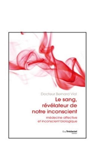 Le sang, révélateur de notre inconscient : médecine affective et inconscient biologique