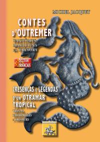 Cresenças e legendas d'un otramar tropical : trèvas, fachilhièrs e tresaurs. Contes d'outremer : fantômes, magiciens et trésors