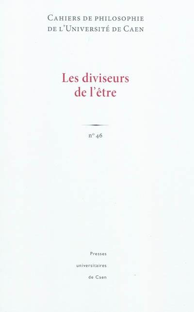 Cahiers de philosophie de l'Université de Caen, n° 46. Les diviseurs de l'être