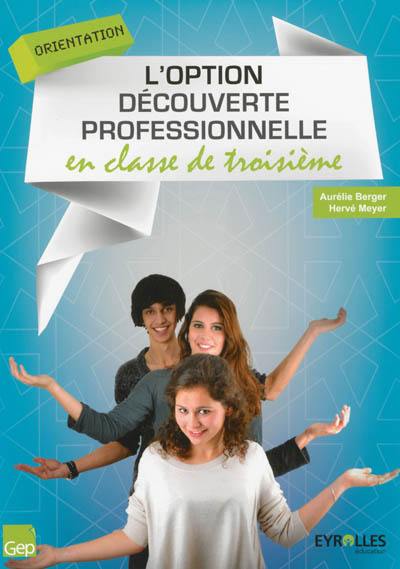 L'option découverte professionnelle : en classe de troisième : orientation