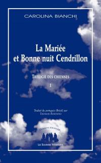 Trilogie des chiennes. Vol. 1. La mariée et bonne nuit Cendrillon