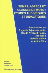 Temps, aspect et classes de mots : études théoriques et didactiques : actes du VIIe Colloque de linguistique franco-roumaine, Universitatea de Vest din Timisoara, 18-20 mai 2009