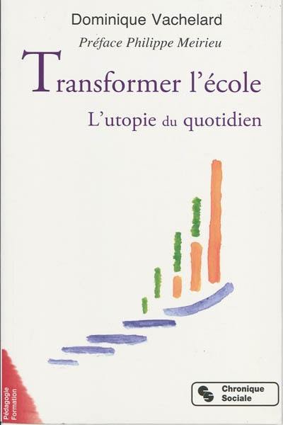 Transformer l'école : l'utopie du quotidien