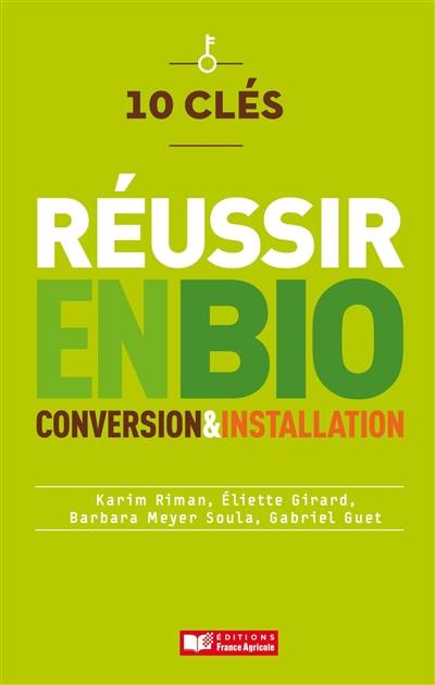 10 clés pour réussir en bio : conversion & installation