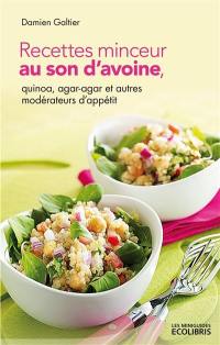 Recettes minceur au son d'avoine, quinoa, agar-agar et autres modérateurs d'appétit