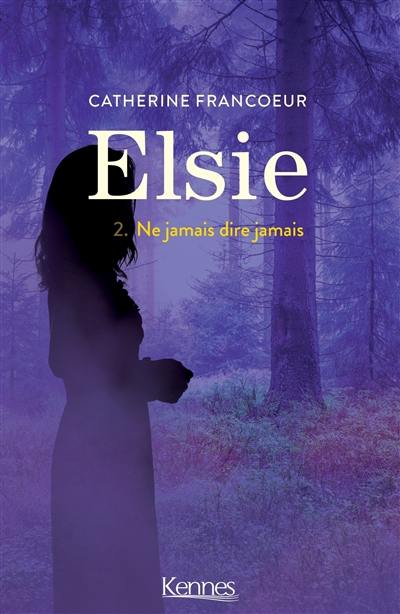 Elsie. Vol. 2. Ne jamais dire jamais