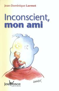 Inconscient, mon ami