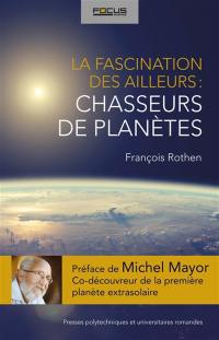 La fascination des ailleurs : chasseurs de planètes