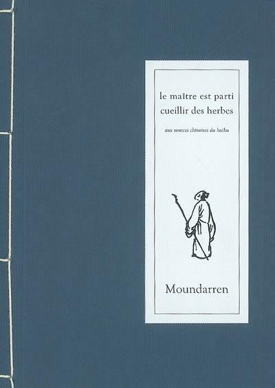 Le maître est parti cueillir des herbes : aux sources chinoises du haiku : poèmes