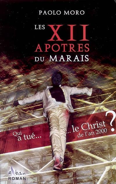 Les XII apôtres du Marais : qui a tué le Christ de l'an 2000 ?