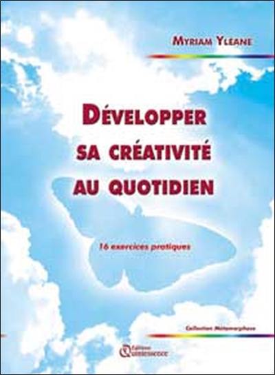 Développer sa créativité au quotidien : 16 exercices pratiques