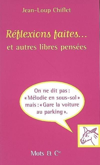 Réflexions faites... et autres libres pensées